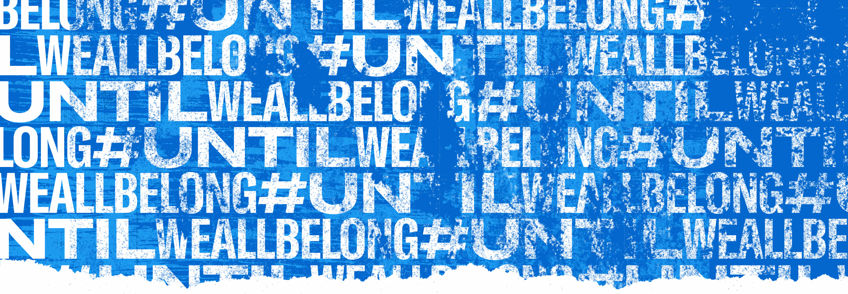 The hashtag, UntilWeAllBelong, repeats in the background.