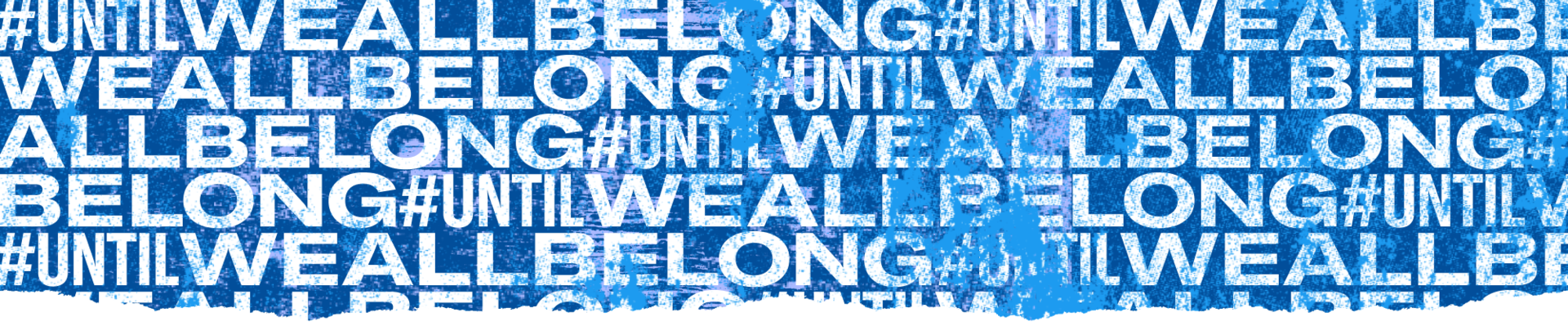 Blue texture with the hashtag, UntilWeAllBelong, repeats in the background.